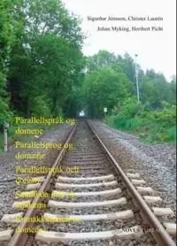 Parallellspråk og domene = Parallellsprog og domæne = Paralleespråk och domän = Samhliða mál og umdæmi = Rinnakkaiskieli ja domeeni : nordisk språkplanlegging på 2000-tallet, med særlig vekt på forsknings- og utdanningssektoren