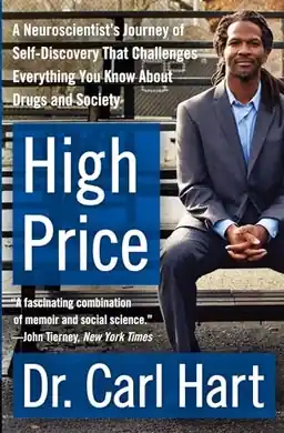 High price : a neuroscientist's journey of self-discovery that challenges everything you know about drugs and society